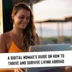 A Digital Nomad’s Guide on How to Thrive and Survive Living Abroad
